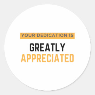 Your Dedication Is Greatly Appreciated bl Classic Round Sticker