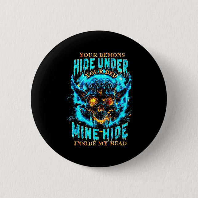 Your Demons Hide Under Bed Mine Inside My Head Got 6 Cm Round Badge (Front)