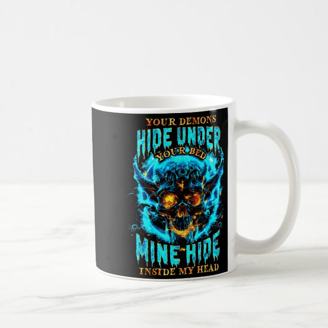 Your Demons Hide Under Bed Mine Inside My Head Got Coffee Mug (Right)
