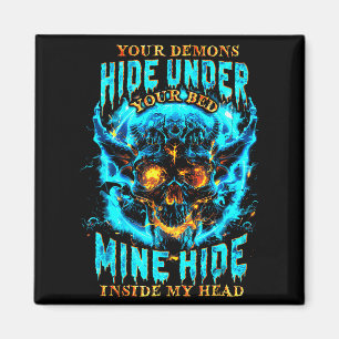 Your Demons Hide Under Bed Mine Inside My Head Got Magnet