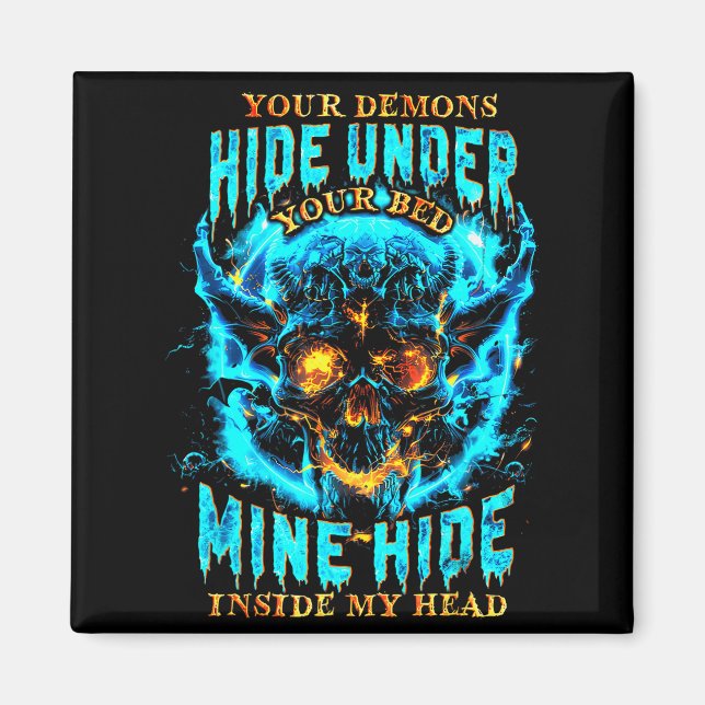 Your Demons Hide Under Bed Mine Inside My Head Got Magnet (Front)