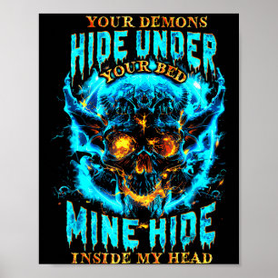 Your Demons Hide Under Bed Mine Inside My Head Got Poster