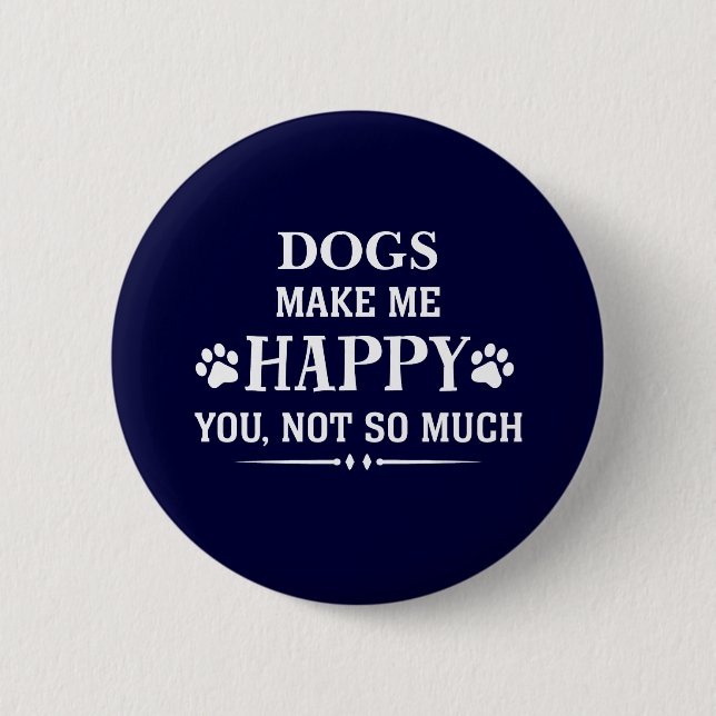 Your Dog Breed makes me happy you not so much 6 Cm Round Badge (Front)