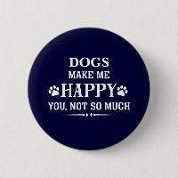 Your Dog Breed makes me happy you not so much