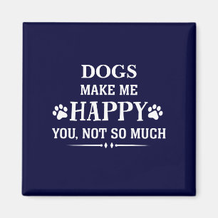 Your Dog Breed makes me happy you not so much Magnet
