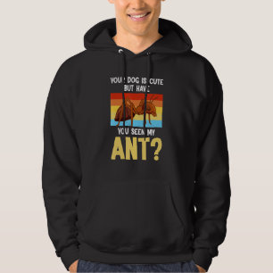 Your Dog Is Cute But Have You Seen Ant Ant Merch Hoodie