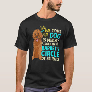 Your Dog Is Merely A Joke Puppies   Barbet Dog T-Shirt