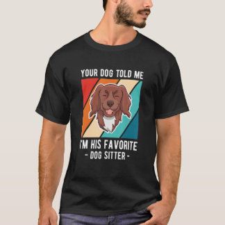 Your Dog Told Me Im His Favorite Dog Sitter T-Shirt