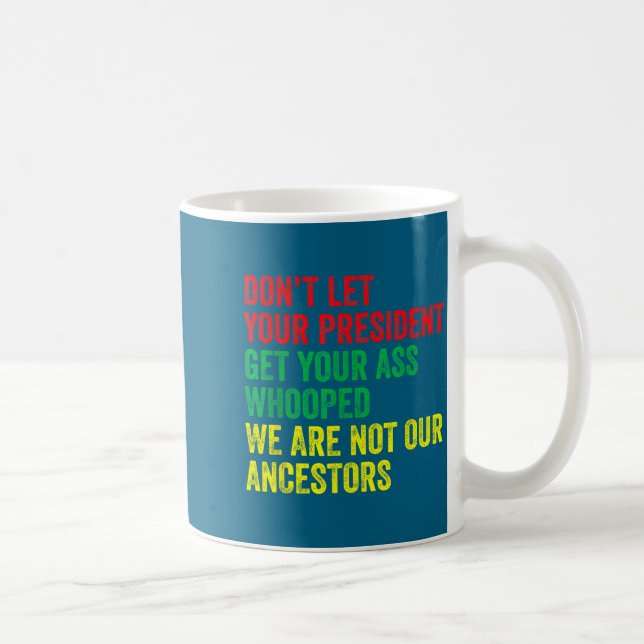 Your Don' Let President Get Whooped Coffee Mug (Right)