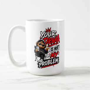Your Drama Is Not My Problem Quote Design Coffee Mug