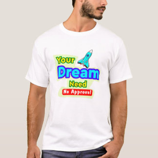 Your Dreams Need No Approval, Typography T-Shirt