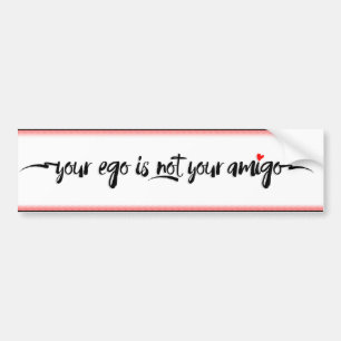 Your Ego is NOT Your Amigo Bumper Sticker