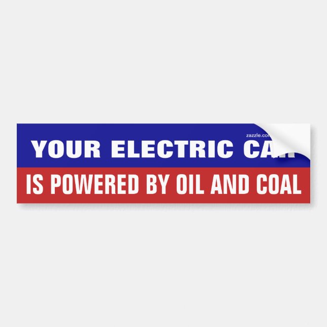 Your Electric Car Is Powered By Oil And Coal Bumper Sticker (Front)
