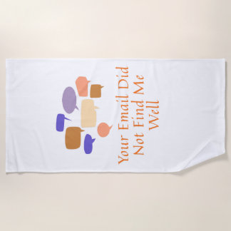 Your Email Did Not Find Me Well Beach Towel
