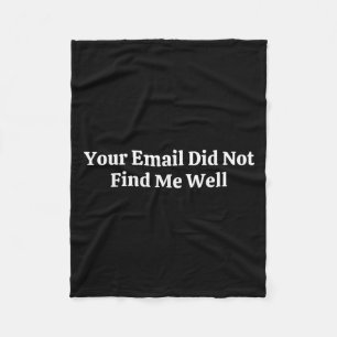 Your Email Did Not Find Me Well  Fleece Blanket