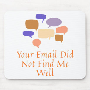 Your Email Did Not Find Me Well Mouse Mat