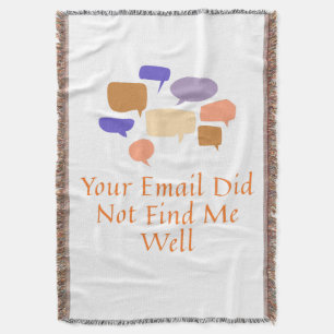 Your Email Did Not Find Me Well Throw Blanket