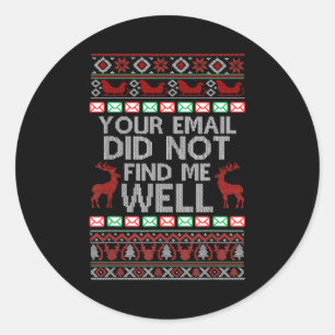 Your Email Did Not Find Me Well Ugly Christmas Off Classic Round Sticker