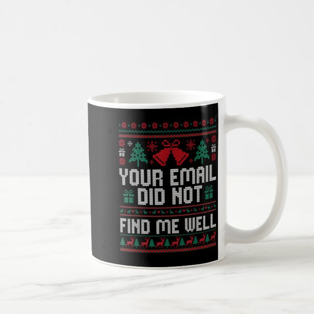 Your Email Did Not Find Me Well Ugly Christmas Off Coffee Mug (Right)