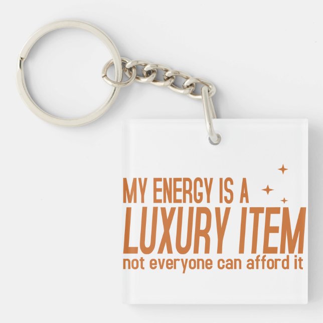 Your Energy is a Luxury Item Key Ring (Front)
