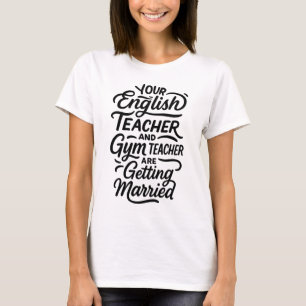 Your English and Gym Teacher are Getting Married T-Shirt