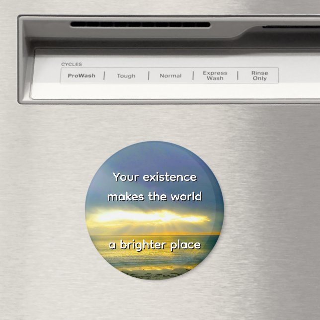 "Your Existence Makes the World a Brighter Place" Magnet (In Situ (Dishwasher))