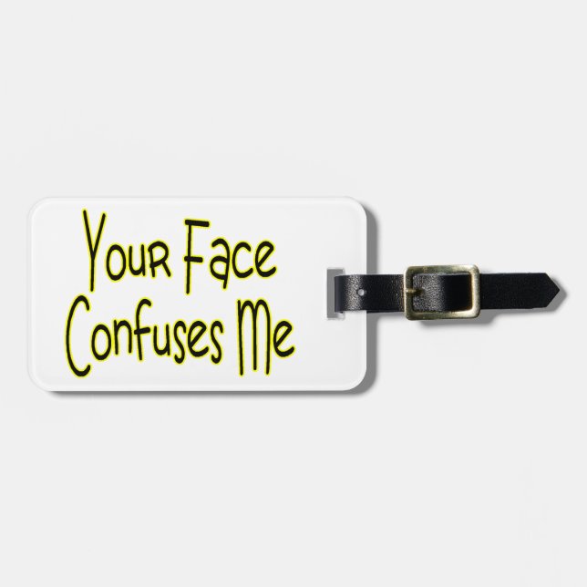 Your Face Confuses Me Luggage Tag (Front Horizontal)