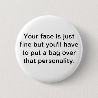 Your face is just fine but you'll have ... 6 cm round badge