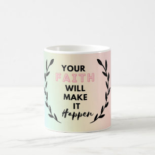 your faith will make it happen coffee mug