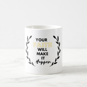 your faith will make it happen coffee mug
