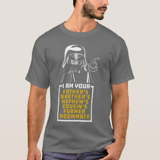 Your Fathers Brothers Cousins Nephews Former Room  T-Shirt