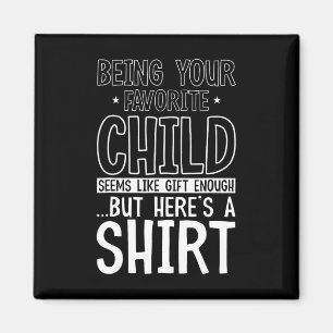 Your Favourite Child Seems Like Enough Fathers Day Magnet