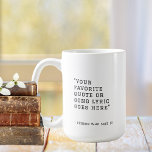 Your favourite quote or song lyrics - custom  coffee mug<br><div class="desc">Say goodbye to ordinary mugs and hello to a touch of individuality with every sip. With fully customisable text, you can add any quote or song lyrics to create a one-of-a-kind gift featuring words that will resonate deeply with them. Simple black typography in a college yearbook font makes for a...</div>