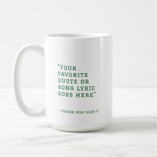 Your favourite quote or song lyrics - custom green coffee mug