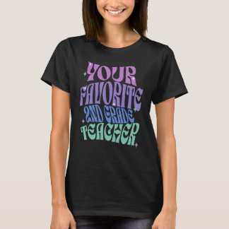 Your Favourite Second Grade Teacher Appreciation C T-Shirt