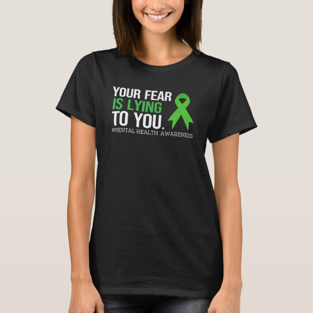 Your Fear Is Lying to you Shirt Mental Health Awar (Front)