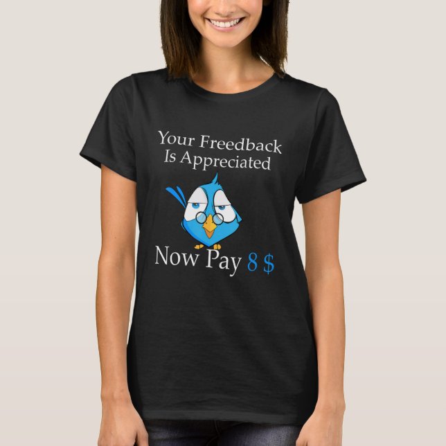 Your feedback is appreciated now pay 8 1 T-Shirt (Front)