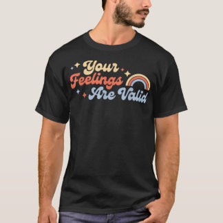 Your Feelings Are Valid Cute Mental Health Awarene T-Shirt