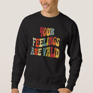 Your Feelings Are Valid Cute Retro Mental Health A Sweatshirt