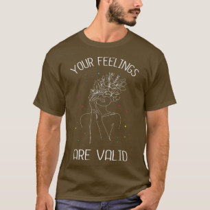Your feelings are valid I Mental health  T-Shirt