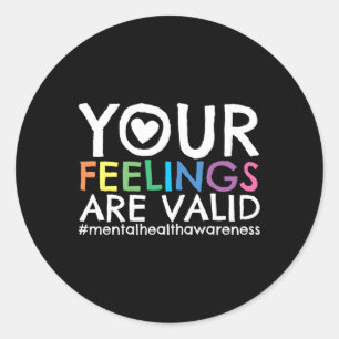 Your Feelings Are Valid Mental Health Awareness 1  Classic Round Sticker