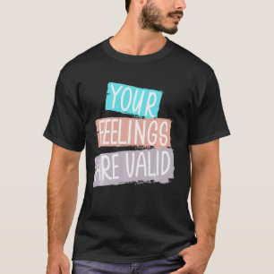 Your Feelings Are Valid Mental Health Awareness Su T-Shirt