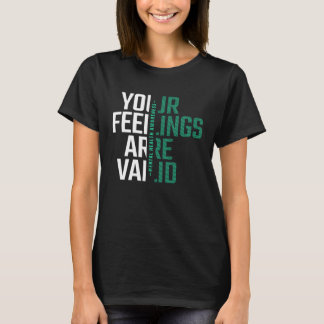 Your Feelings Are Valid Mental Health Awareness T-Shirt