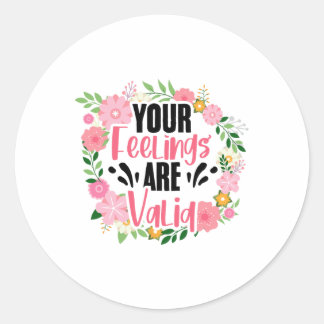 Your Feelings Are Valid Mental Health People With  Classic Round Sticker