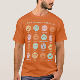 Your Feelings Are Valid My Feelings Emotion Faces  T-Shirt