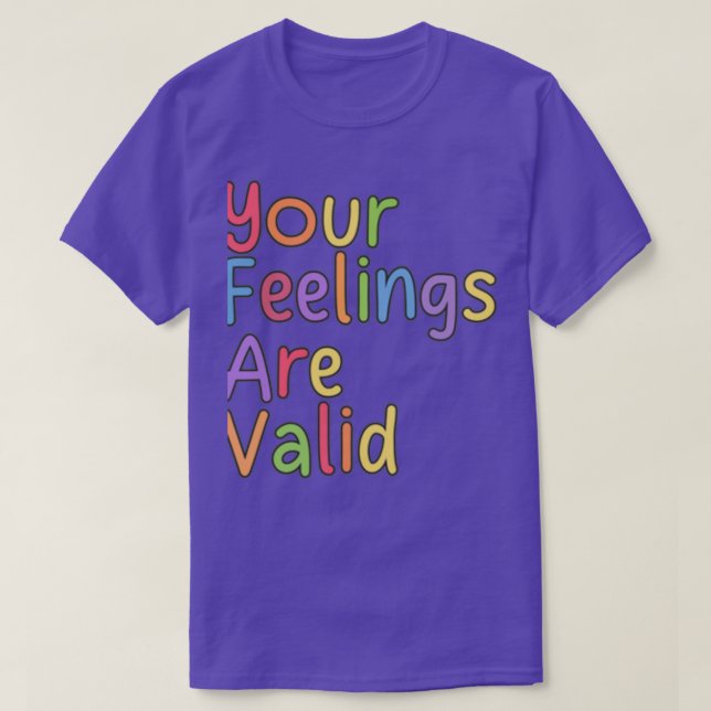 Your Feelings Are Valid T-Shirt (Design Front)