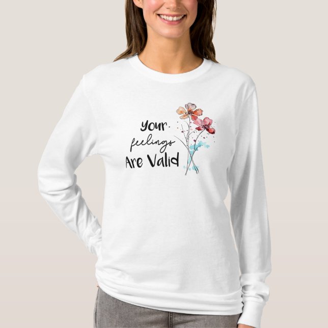 Your feelings are valid T-Shirt (Front)