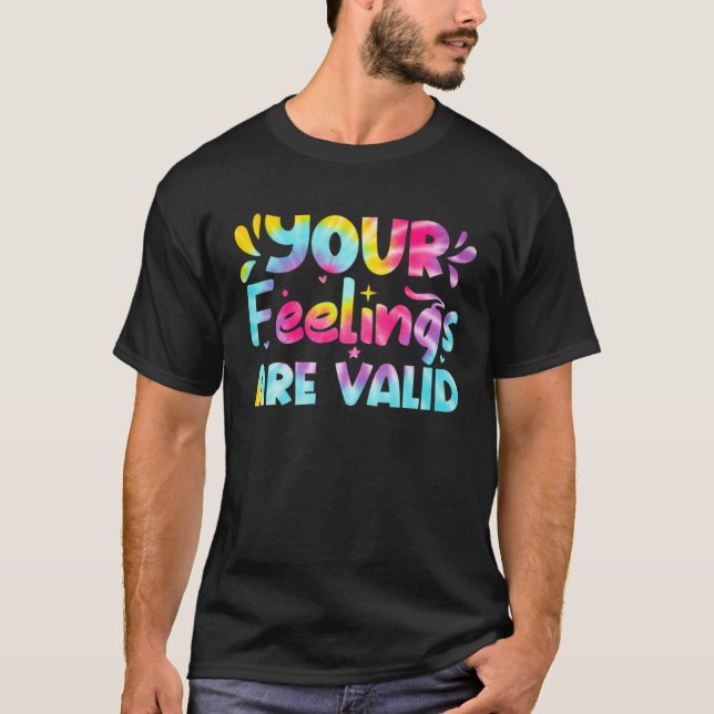 Your Feelings Are Valid Tie Dye Mental Health Awar T-Shirt (Front)