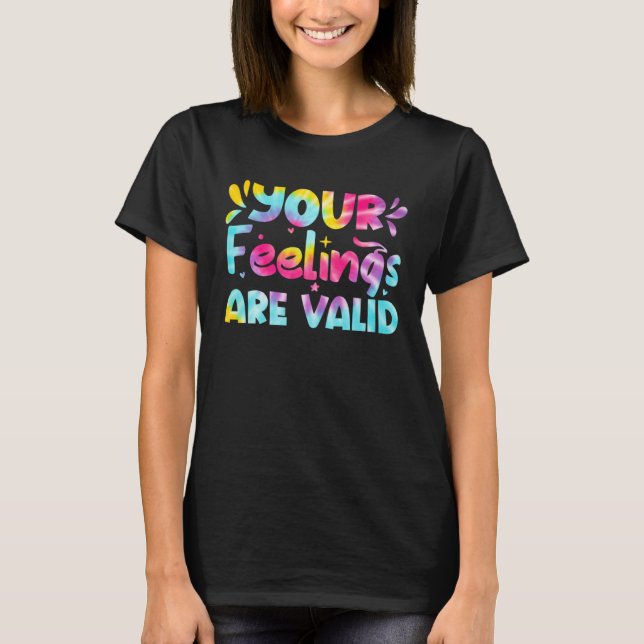 Your Feelings Are Valid Tie Dye Mental Health Awar T-Shirt (Front)