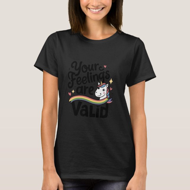 Your Feelings Are Valid- unicorn -Themed apparel T-Shirt (Front)